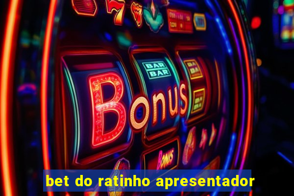 bet do ratinho apresentador